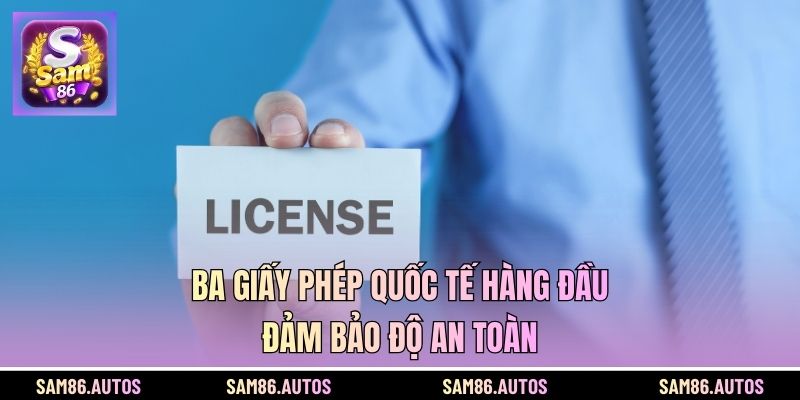 Ba giấy phép quốc tế hàng đầu đảm bảo độ an toàn