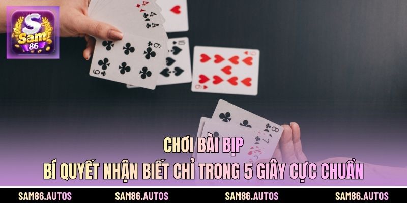 Chơi Bài Bịp - Bí Quyết Nhận Biết Chỉ Trong 5 Giây Cực Chuẩn