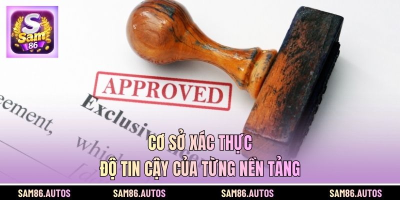 Cơ sở xác thực độ tin cậy của từng nền tảng