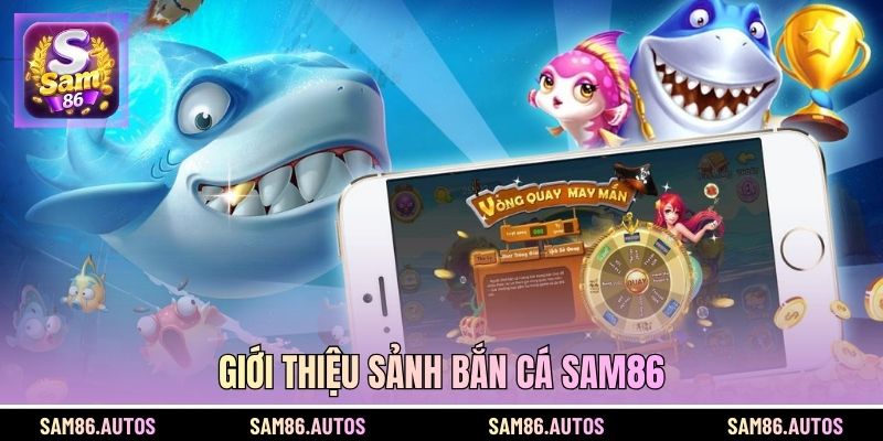 Giới thiệu sảnh bắn cá SAM86