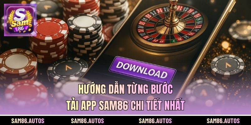 Hướng dẫn từng bước tải app SAM86 chi tiết nhất