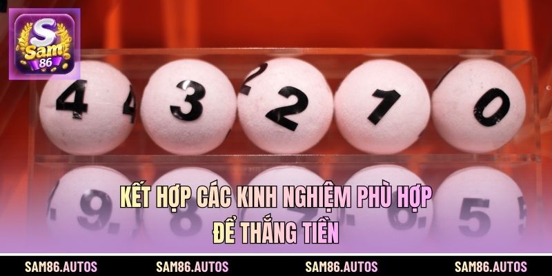 Kết hợp các kinh nghiệm phù hợp để thắng tiền