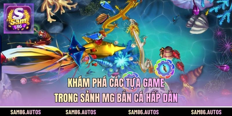 Khám phá các tựa game trong sảnh MG bắn cá hấp dẫn