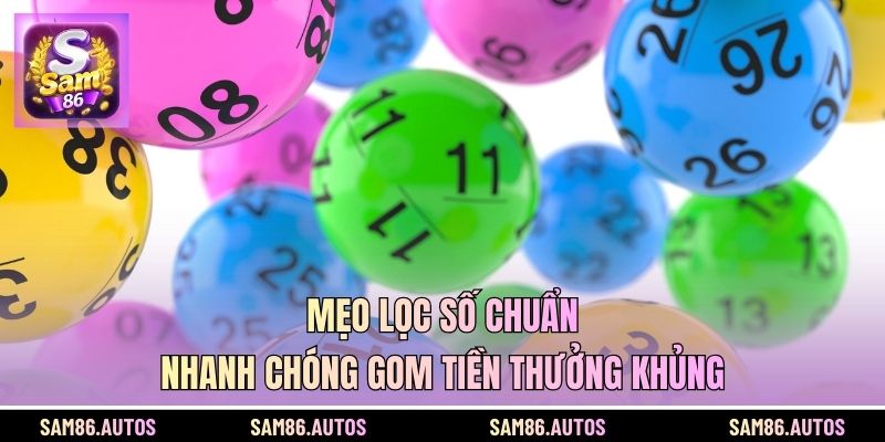 Mẹo Lọc Số Chuẩn Nhanh Chóng Gom Tiền Thưởng Khủng