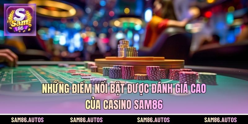 Những điểm nổi bật được đánh giá cao của Casino SAM86