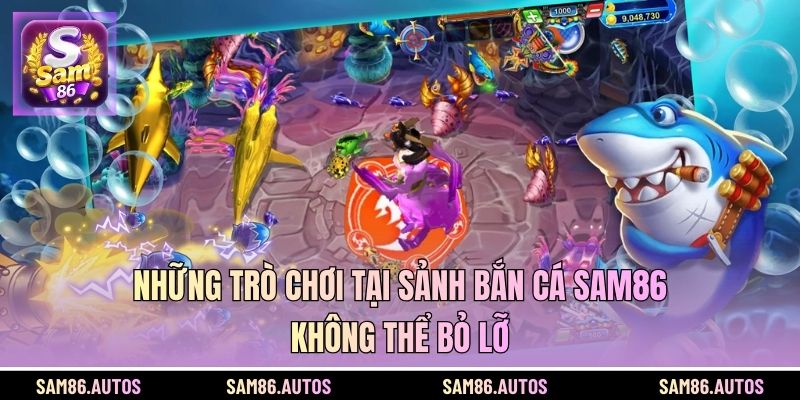 Những trò chơi tại sảnh bắn cá SAM86 không thể bỏ lỡ