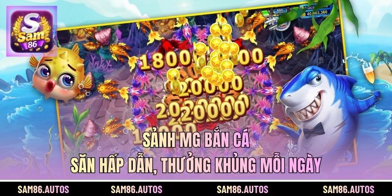 Sảnh MG Bắn Cá - Săn Hấp Dẫn, Thưởng Khủng Mỗi Ngày
